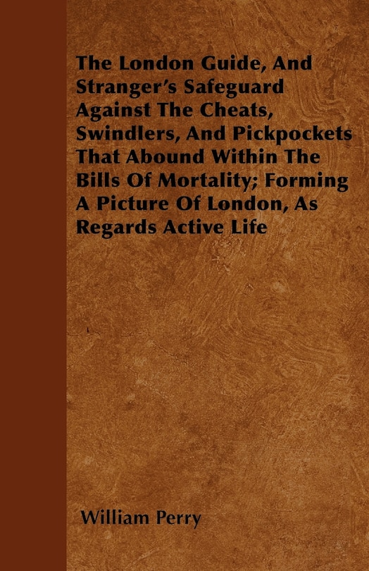 Couverture_The London Guide, And Stranger's Safeguard Against The Cheats, Swindlers, And Pickpockets That Abound Within The Bills Of Mortality; Forming A Picture Of London, As Regards Active Life