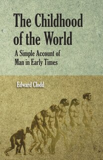 The Childhood Of The World; A Simple Account Of Man In Early Times