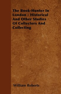 Couverture_The Book-Hunter In London - Historical And Other Studies Of Collectors And Collecting