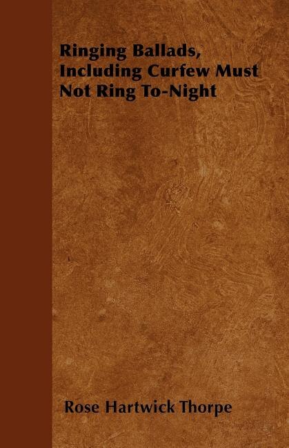 Front cover_Ringing Ballads, Including Curfew Must Not Ring To-Night