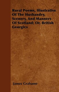 Couverture_Rural Poems, Illustrative Of The Husbandry, Scenery, And Manners Of Scotland; Or, British Georgics