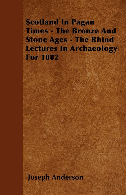Couverture_Scotland In Pagan Times - The Bronze And Stone Ages - The Rhind Lectures In Archaeology For 1882