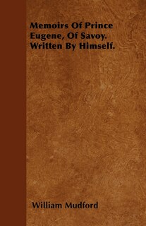 Couverture_Memoirs Of Prince Eugene, Of Savoy. Written By Himself.