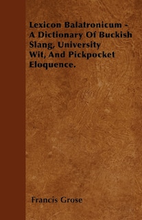 Couverture_Lexicon Balatronicum - A Dictionary Of Buckish Slang, University Wit, And Pickpocket Eloquence.