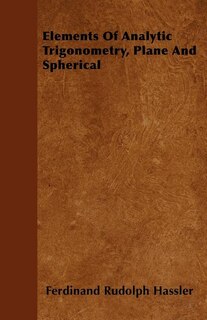 Elements Of Analytic Trigonometry, Plane And Spherical