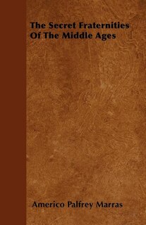 Front cover_The Secret Fraternities Of The Middle Ages