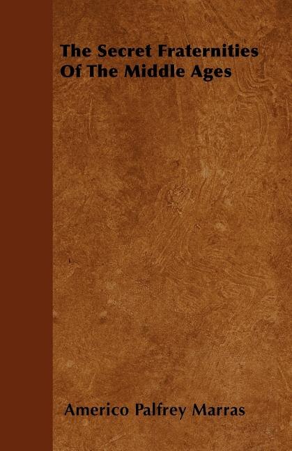 Front cover_The Secret Fraternities Of The Middle Ages