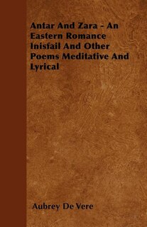 Couverture_Antar And Zara - An Eastern Romance  Inisfail And Other Poems Meditative And Lyrical