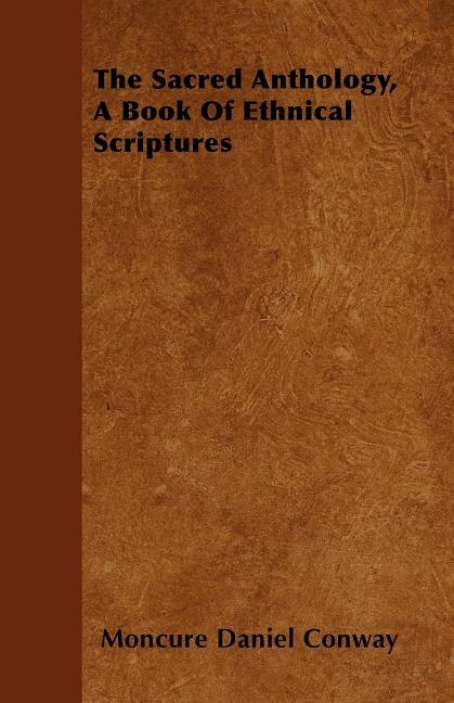 The Sacred Anthology,  A Book Of Ethnical Scriptures