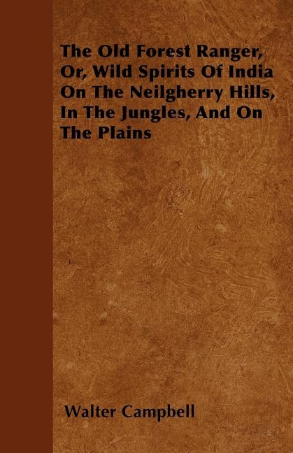 The Old Forest Ranger, Or, Wild Spirits of India on the Neilgherry Hills, in the Jungles, and on the Plains