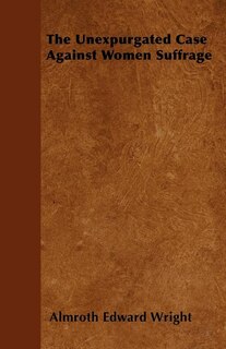 Couverture_The Unexpurgated Case Against Women Suffrage