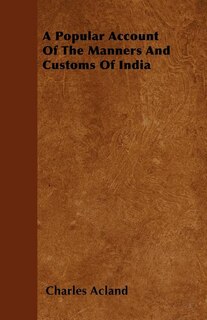 A Popular Account Of The Manners And Customs Of India