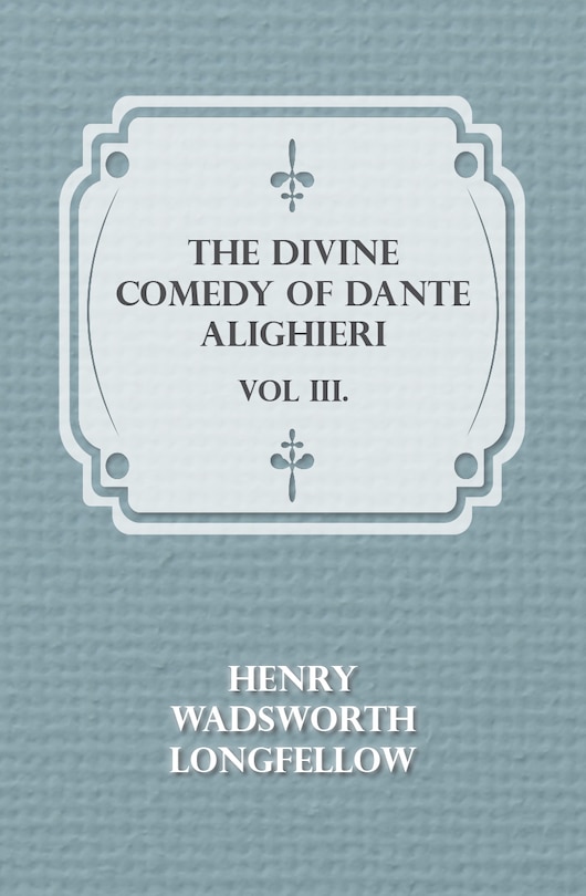 The Divine Comedy of Dante Alighieri - Vol III.