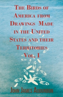 Front cover_The Birds of America from Drawings Made in the United States and their Territories - Vol. I