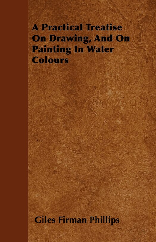 Front cover_A Practical Treatise On Drawing, And On Painting In Water Colours