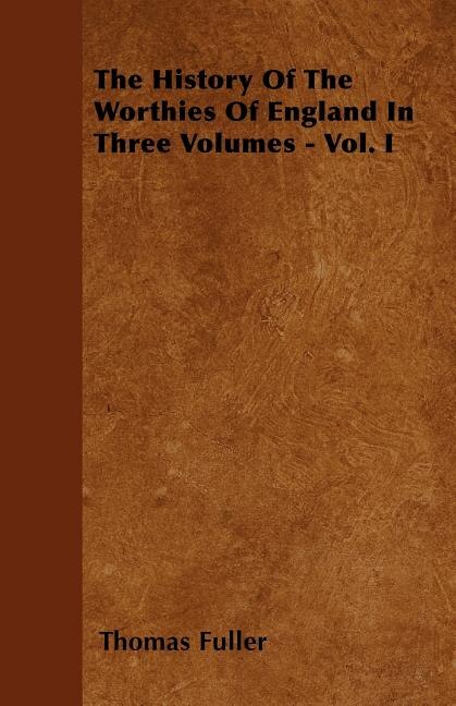 Front cover_The History Of The Worthies Of England In Three Volumes - Vol. I