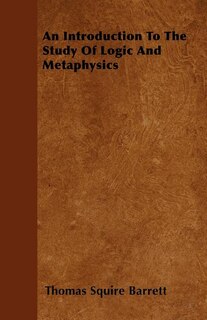 An Introduction To The Study Of Logic And Metaphysics
