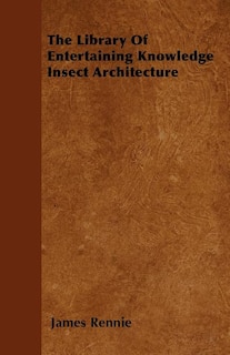 The Library Of Entertaining Knowledge Insect Architecture