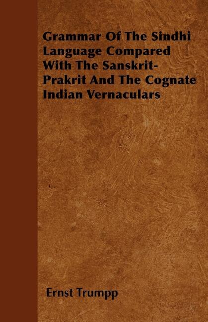Grammar Of The Sindhi Language Compared With The Sanskrit-Prakrit And The Cognate Indian Vernaculars