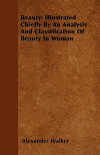 Front cover_Beauty; Illustrated Chiefly By An Analysis And Classification Of Beauty In Woman