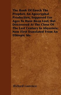 Couverture_The Book Of Enoch The Prophet, An Apocryphal Production, Supposed For Ages To Have Been Lost; But Discovered At The Close Of The Last Century In Abyssinia; Now First Translated From An Ethiopic Ms.
