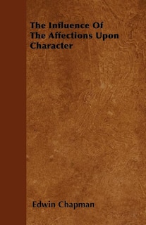 Front cover_The Influence Of The Affections Upon Character