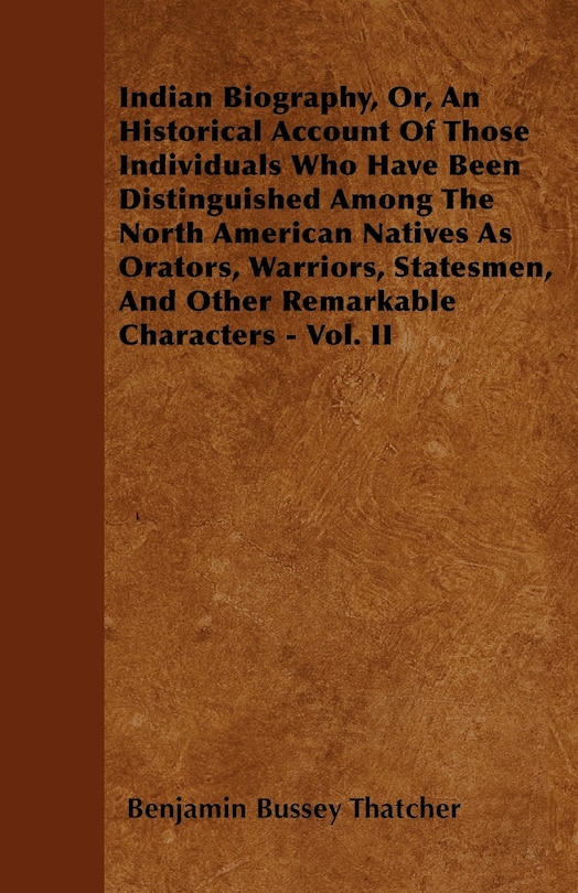 Front cover_Indian Biography, Or, An Historical Account Of Those Individuals Who Have Been Distinguished Among The North American Natives As Orators, Warriors, Statesmen, And Other Remarkable Characters - Vol. II