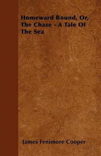 Homeward Bound, Or, The Chase - A Tale Of The Sea