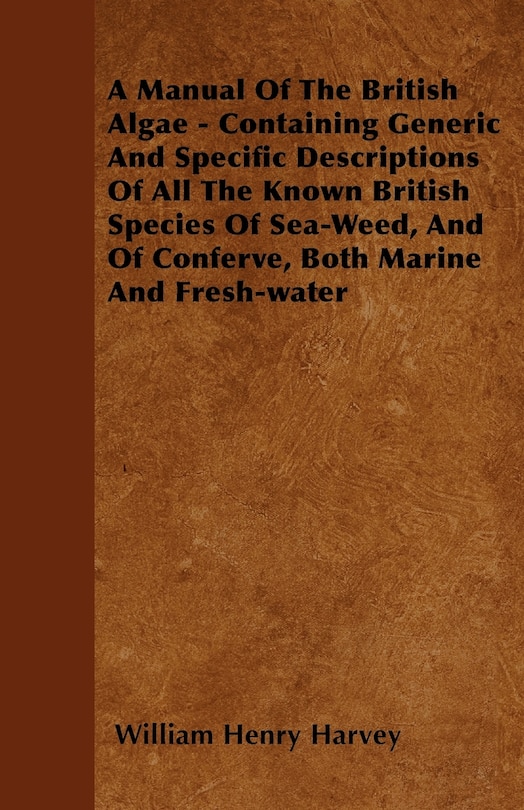 Couverture_A Manual Of The British Algae - Containing Generic And Specific Descriptions Of All The Known British Species Of Sea-Weed, And Of Conferve, Both Marine And Fresh-water