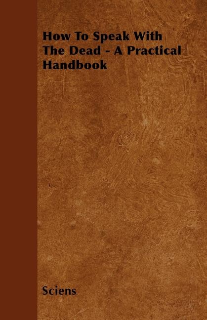 Front cover_How To Speak With The Dead - A Practical Handbook