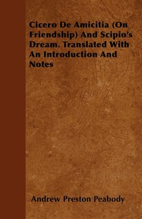 Front cover_Cicero De Amicitia (On Friendship) And Scipio's Dream. Translated With An Introduction And Notes