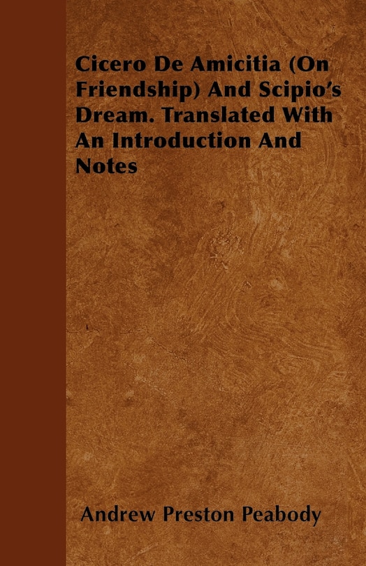 Front cover_Cicero De Amicitia (On Friendship) And Scipio's Dream. Translated With An Introduction And Notes