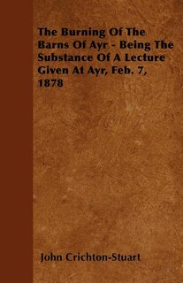 Front cover_The Burning Of The Barns Of Ayr - Being The Substance Of A Lecture Given At Ayr, Feb. 7, 1878