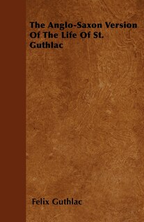 Front cover_The Anglo-Saxon Version Of The Life Of St. Guthlac