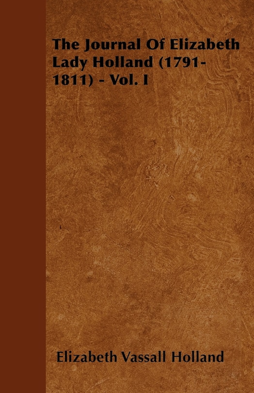 Front cover_The Journal of Elizabeth Lady Holland (1791-1811) - Vol. I