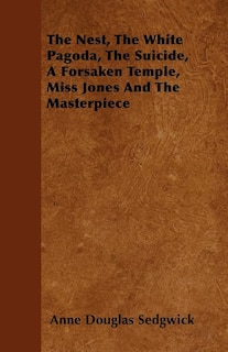Couverture_The Nest, the White Pagoda, the Suicide, a Forsaken Temple, Miss Jones and the Masterpiece