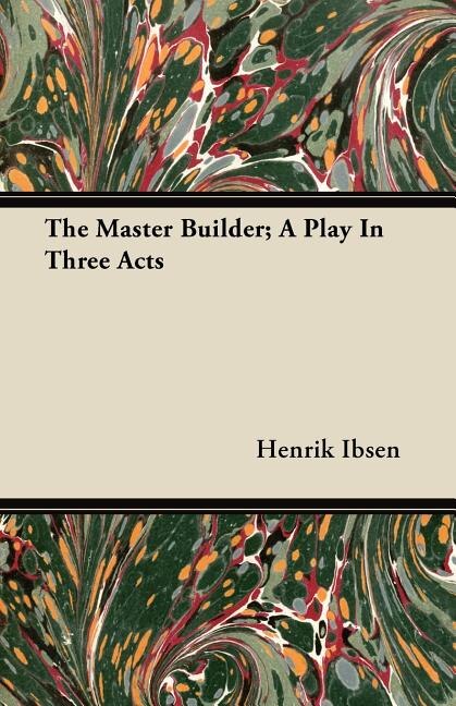Front cover_The Master Builder; A Play In Three Acts