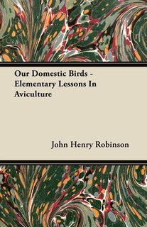 Front cover_Our Domestic Birds - Elementary Lessons In Aviculture