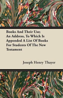 Front cover_Books And Their Use; An Address, To Which Is Appended A List Of Books For Students Of The New Testament