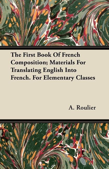 Couverture_The First Book Of French Composition; Materials For Translating English Into French. For Elementary Classes