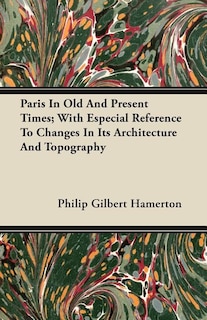 Couverture_Paris In Old And Present Times; With Especial Reference To Changes In Its Architecture And Topography