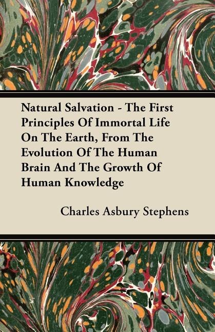 Front cover_Natural Salvation - The First Principles Of Immortal Life On The Earth, From The Evolution Of The Human Brain And The Growth Of Human Knowledge