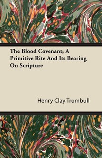Front cover_The Blood Covenant; A Primitive Rite and Its Bearing on Scripture