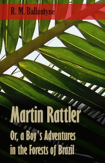 Couverture_Martin Rattler; Or, a Boy's Adventures in the Forests of Brazil