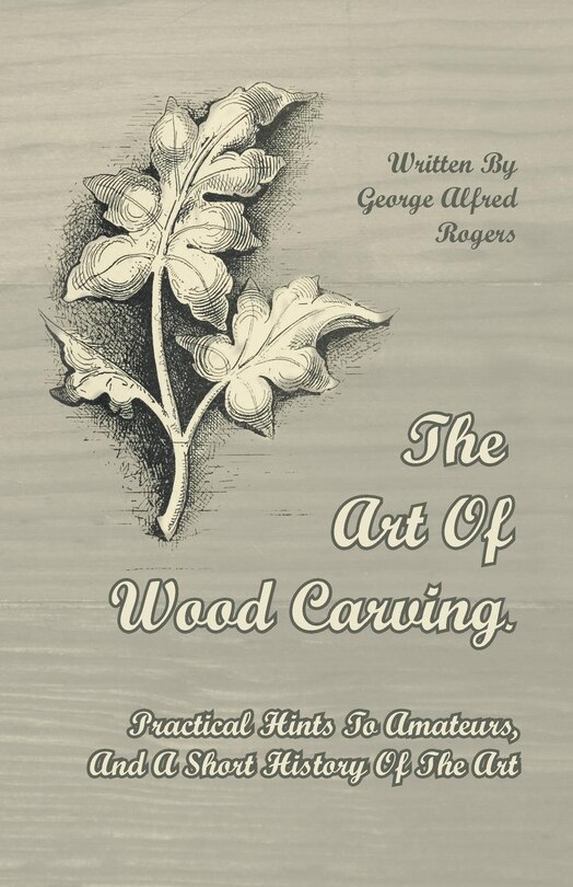 Couverture_The Art of Wood Carving - Practical Hints to Amateurs, and a Short History of the Art