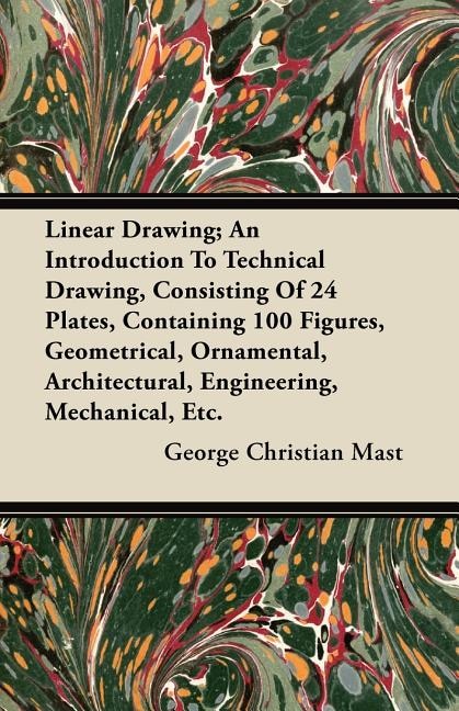 Couverture_Linear Drawing; An Introduction To Technical Drawing, Consisting Of 24 Plates, Containing 100 Figures, Geometrical, Ornamental, Architectural, Engineering, Mechanical, Etc.