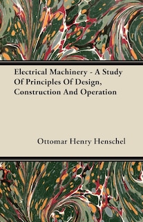 Couverture_Electrical Machinery - A Study Of Principles Of Design, Construction And Operation