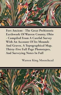 Front cover_Fort Ancient - The Great Prehistoric Earthwork Of Warren County, Ohio - Compiled From A Careful Survey With An Account Of Its Mounds And Graves. A Topographical Map, Thirty-Five Full Page Phototypes, And Surveying Notes In Full