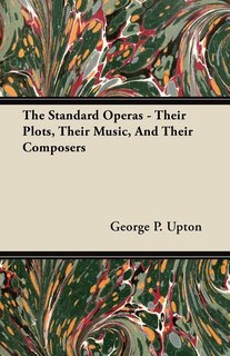 Couverture_The Standard Operas - Their Plots, Their Music, And Their Composers