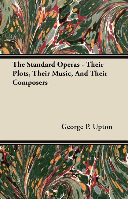 Couverture_The Standard Operas - Their Plots, Their Music, And Their Composers